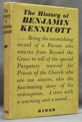 Item #46624 The History of Benjamin Kennicott: A Most Unworthy and Valueless Priest and Pastor,...