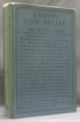Item #46660 Reason and Belief. Sir Oliver LODGE, INSCRIBED