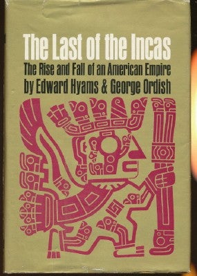 Item #4667 The Last of the Incas. The Rise and Fall of an American Empire. Edward HYAMS, George ORDISH.