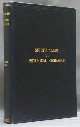 Item #46670 Spiritualism v. Psychical Research [ Spiritualism versus Psychical Research ]....
