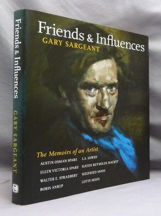 Friends & Influences: The Memoirs of an Artist - Austin Osman Spare, Ellen Victoria Spare, Walter F. Spradbery, Haydn Reynolds Mackey, Boris Anrep, L. S. Lowry, Siegfried Moos, Lotte Moos.