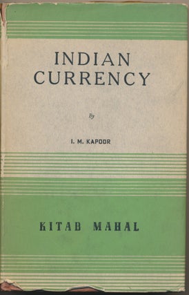 Item #46812 Indian Currency: Its History and Present Problems including the Two Five Year Plans....