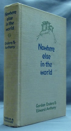Item #46860 Nowhere Else in the World. Gordon B. ENDERS, Edward ANTHONY