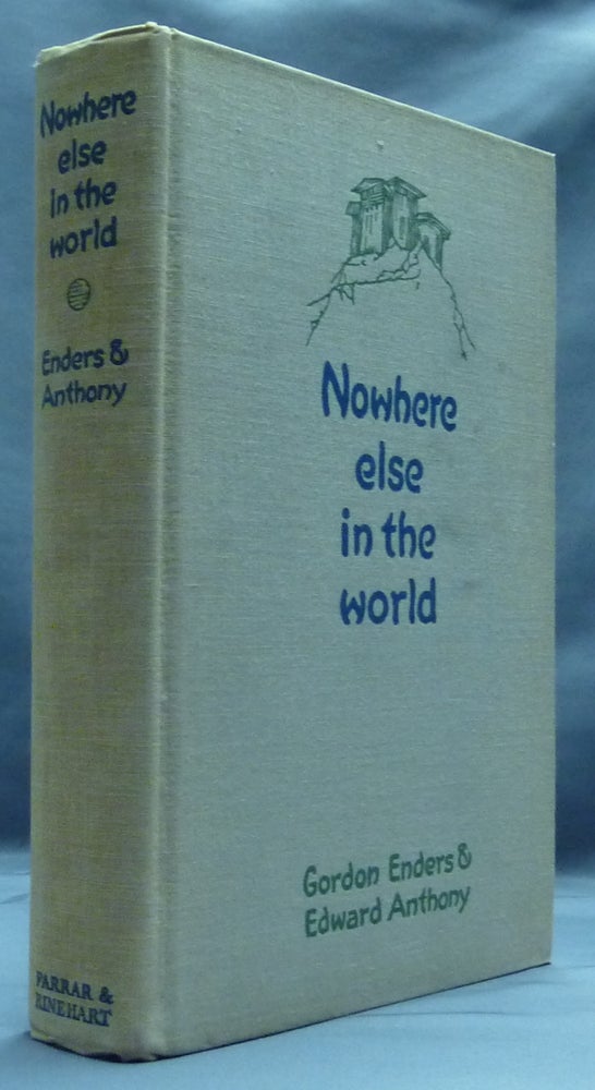 Item #46860 Nowhere Else in the World. Gordon B. ENDERS, Edward ANTHONY.