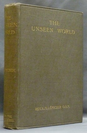 Item #46865 The Unseen World: An Exposition of Catholic Theology in its relation to Modern...