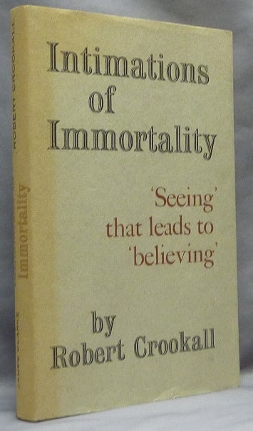 Item #46877 Intimations of Immortality: "Seeing" that led to "Believing" Robert CROOKALL.