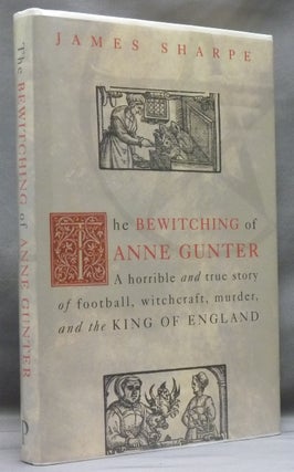 Item #46889 The Bewitching of Anne Gunter: A horrible and true story of Football, Witchcraft,...