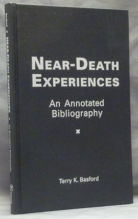 Item #46896 Near-Death Experiences: An Annotated Bibliography. Terry K. BASFORD