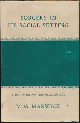 Item #46920 Sorcery in its Social Setting: A Study of the Northern Rhodesian Cewa. M. G. MARWICK,...