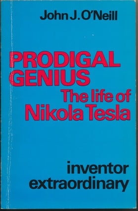 Item #46956 Prodigal Genius: The Life of Nikola Tesla. TESLA, John J. O'NEILL