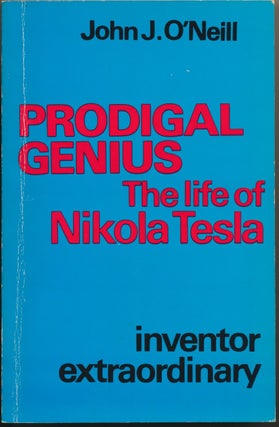 Item #46956 Prodigal Genius: The Life of Nikola Tesla. TESLA, John J. O'NEILL