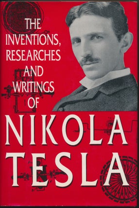 Item #46957 The Inventions, Researches and Writings of Nikola Tesla. TESLA, Thomas Commerford...