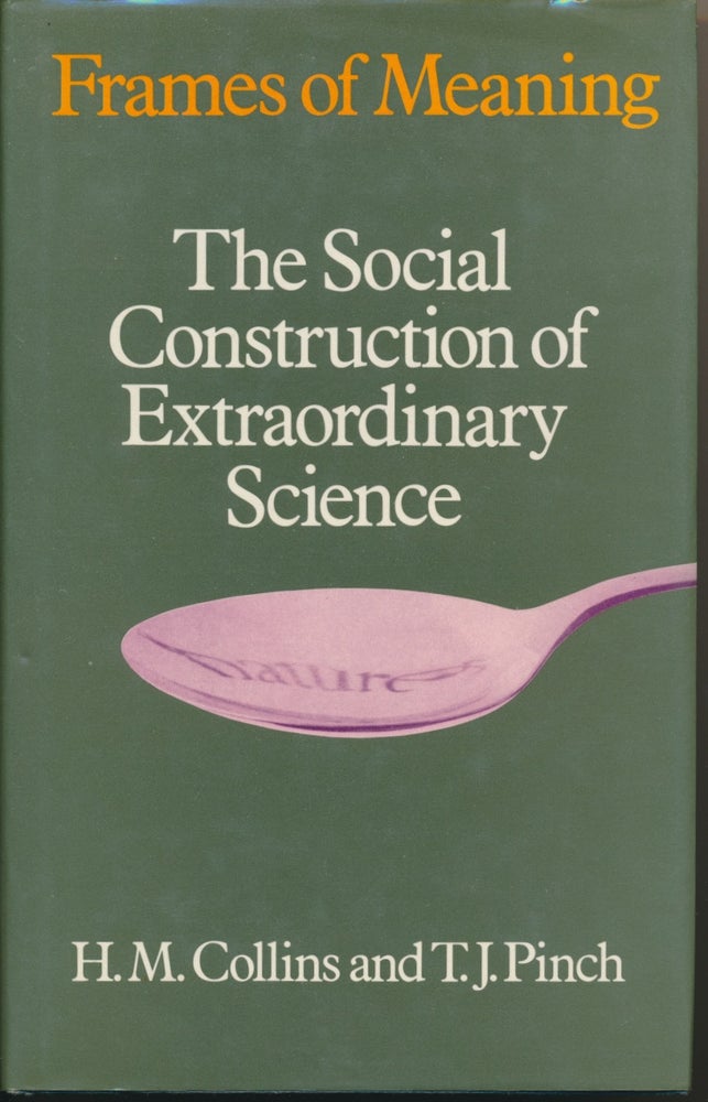 Item #47004 Frames of Meaning; The Social Construction of Extraordinary Science. H. M. COLLINS, T. J. PINCH.