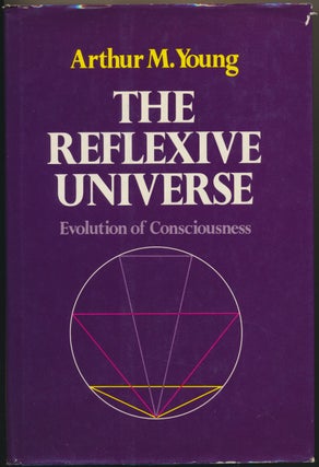 Item #47008 The Reflexive Universe: Evolution of Consciousness. Arthur M. YOUNG