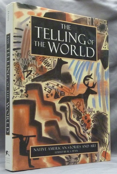 Item #4702 The Telling of the World; Native American Stories and Art. W. S. PENN.