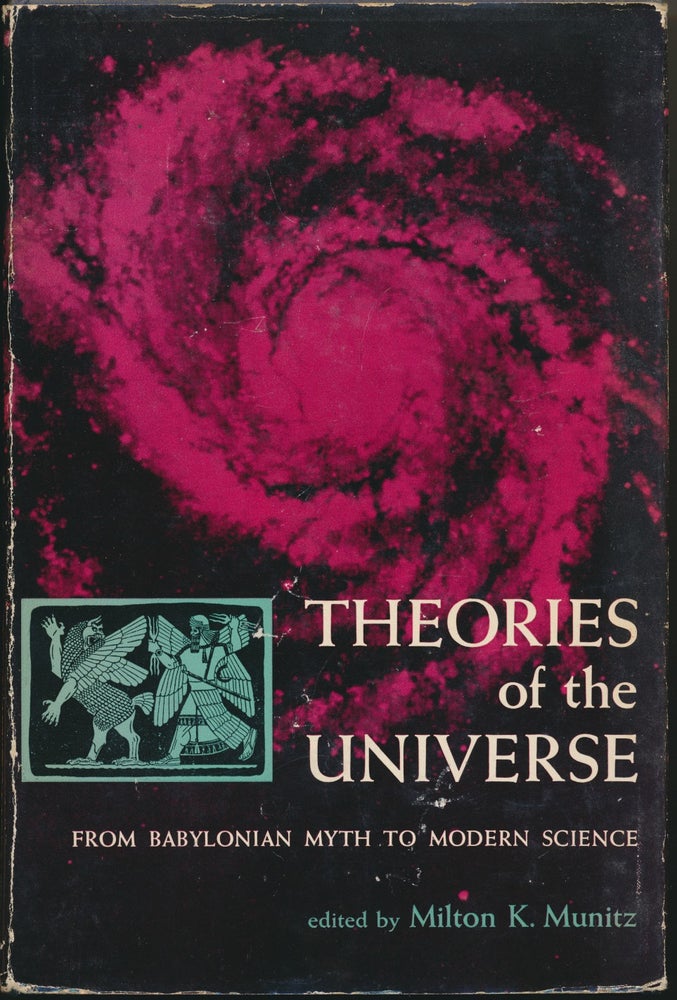 Item #47084 Theories of the Universe, from Babylonian Myth to Modern Science. Milton K. MUNITZ.