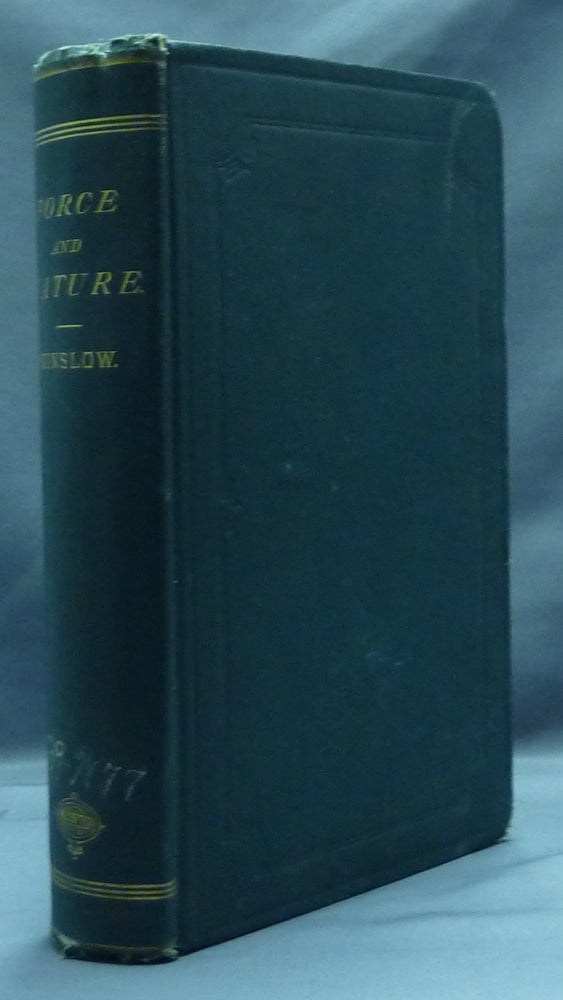 Item #47087 Force and Nature: Attraction and Repulsion - The Radical Principles of Energy, Discussed in their Relations to Physical and Morphological Developments. Charles Frederick WINSLOW.