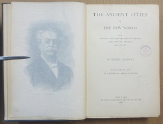 The Ancient Cities of the New World; Being Voyages and Explorations in Mexico and Central America from 1857-1882.