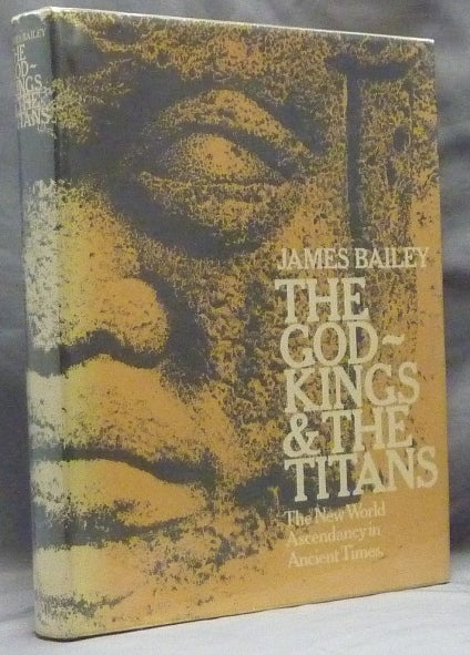 Item #4729 The God-Kings & the Titans. The New World Ascendancy in Ancient Times. James BAILEY, Raymond A. Dart.