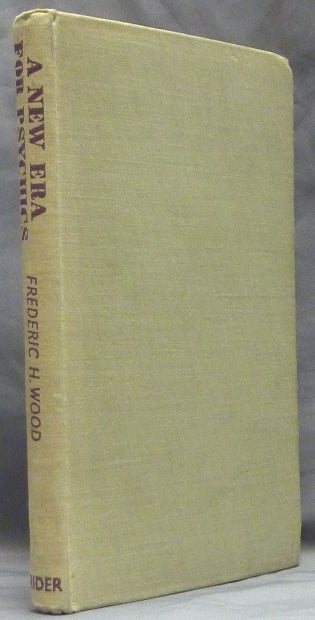 Item #47379 A New Era for Psychics: A Psychic Challenge to the Post-War Years. Frederic H. WOOD, Signed, Mona Rolfe association.