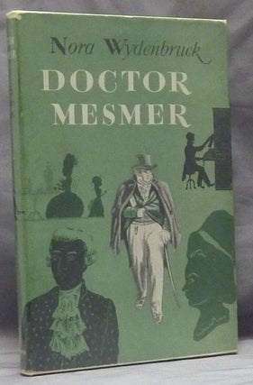 Item #47409 Doctor Mesmer: An Historical Study. Nora WYDENBRUCK, Nora Purtscher Franz Anton Mesmer