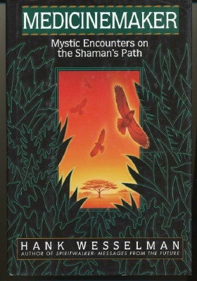 Item #4754 Medicinemaker. Mystic Encounters on the Shaman's Path. Hank WESSELMAN