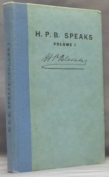 Item #47562 H. P. B. Speaks - Volume 1; Letters written by H. P. Blavatsky from 1875 onwards, H. P. B.'s Diary for 1878 and some extracts from Scrapbook No. 1. C. JINARAJADASA, H. P. Blavatsky.