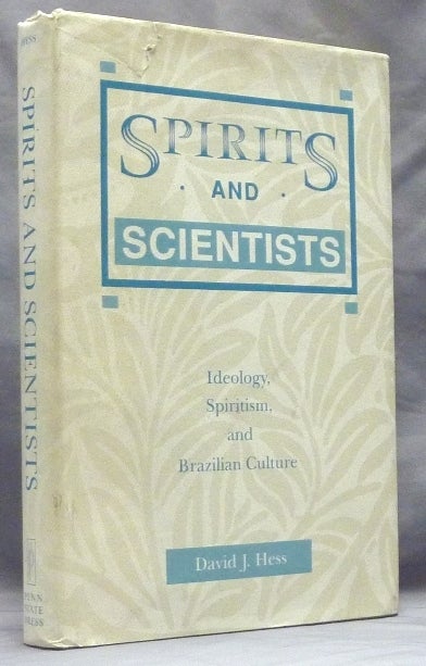 Item #47563 Spirits and Scientists. Ideology, Spiritism, and Brazilian Culture. Brazilian Spiritism, David J. HESS.
