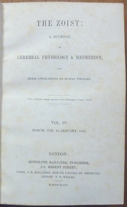 The Zoist: A Journal of Cerebral Physiology & Mesmerism and Their Application to Human Welfare - Vol.IV, March 1846 to January 1847.