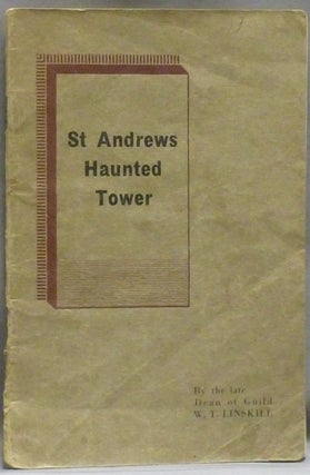 Item #47617 The Strange Story of St. Andrews Haunted Tower. W. T. LINSKILL, late Dean of Guild