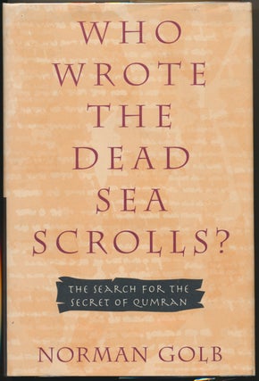 Item #47647 Who Wrote the Dead Sea Scrolls? The Search for the Secret of Qumran. Norman GOLB