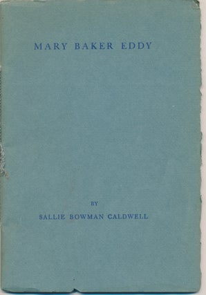 Item #47698 Mary Baker Eddy. Sallie Bowman CALDWELL, Albert Field Gilmore