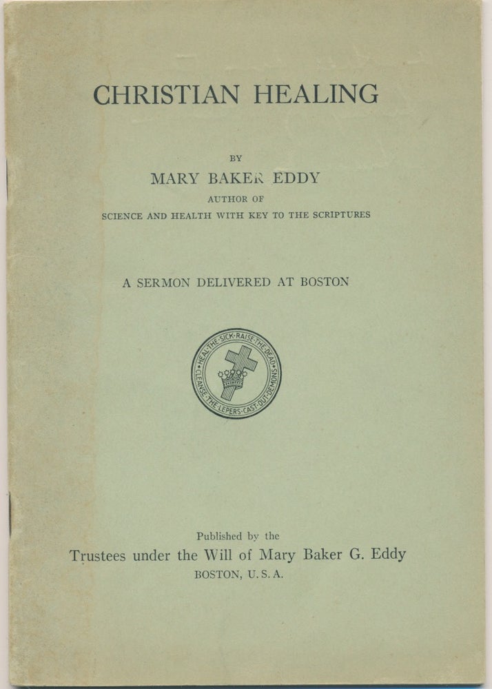 Item #47699 Christian Healing: a sermon delivered at Boston. Mary Baker EDDY.