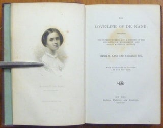 The Love-Life of Dr. Kane; containing The Correspondence, and a History of the Acquaintance, Engagement, and Secret Marriage between Elisha K. Kane and Margaret Fox.
