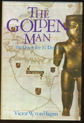 Item #4784 The Golden Man. A Quest for El Dorado. Victor W. VON HAGEN