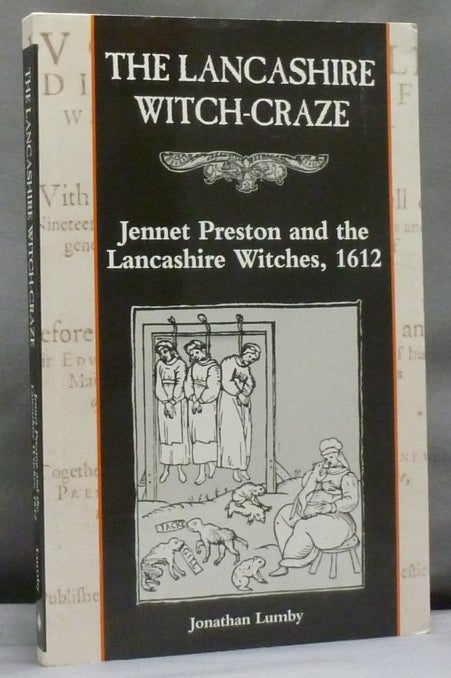 Item #47843 The Lancashire Witch-Craze: Jennet Preston and the Lancashire Witches, 1612 [ Witch Craze ]. Jonathan LUMBY.