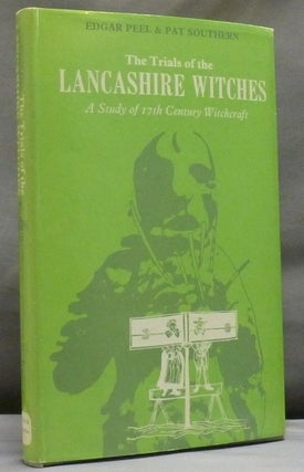 Item #47844 The Trials of the Lancashire Witches: A Study of 17th Century Witchcraft. PEEL Edgar,...