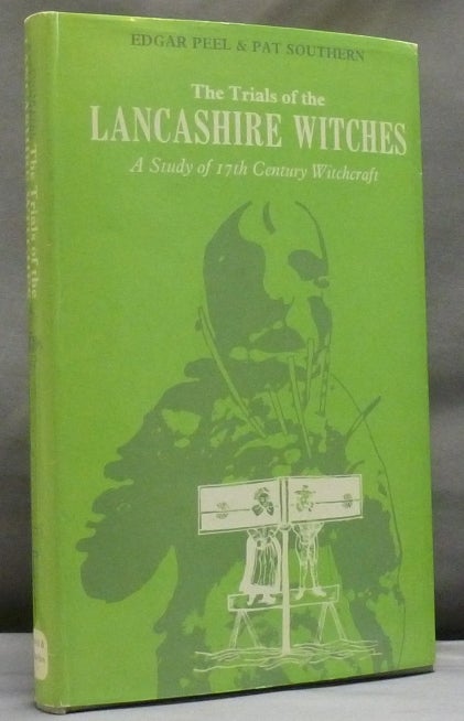 Item #47844 The Trials of the Lancashire Witches: A Study of 17th Century Witchcraft. PEEL Edgar, Pat SOUTHERN, signed.