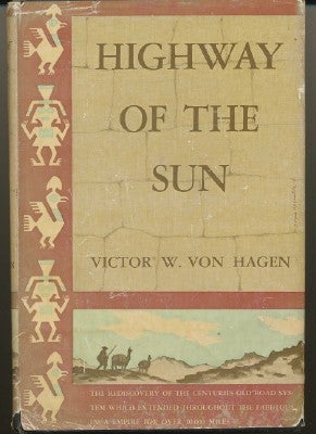 Item #4786 Highway of the Sun. Victor W. VON HAGEN