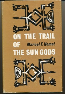 Item #4793 On the Trail of the Sun Gods. Marcel F. HOMET, Elizabeth Reynolds Hapgood