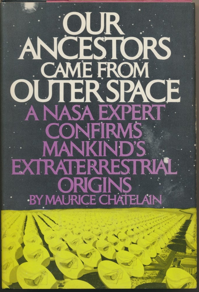 Item #47948 Our Ancestors Came from Outer Space: A NASA Expert confirms Mankind's Extraterrestrial Origins. Maurice CHATELAIN.