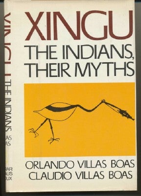 Item #4816 Xingu: The Indians, Their Myths. VILLAS Orlando BOAS, Claudio, Kenneth S. Brecher,...