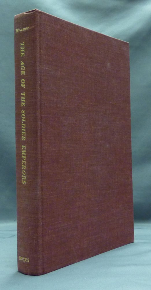 Item #48322 The Age of the Soldier Emperors: Imperial Rome, A.D. 244-284 ( Noyes Classical Studies ). George C. BRAUER.
