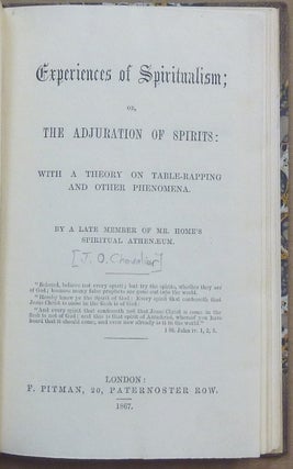 [ 2 Booklets bound together: ] Experiences of Spiritualism: or The Adjuration of Spirits; with a Theory on Table-Rapping and other Phenomena, by a late member of Mr. Home's Spiritual Athenaeum [J. O. Chevalier] (&) Six Months' Experience at Home of Spirit-Communion: with replies to questions, solutions of doubts and difficulties, and directions for enquirers, by a Truthseeker [John Page Hopps].