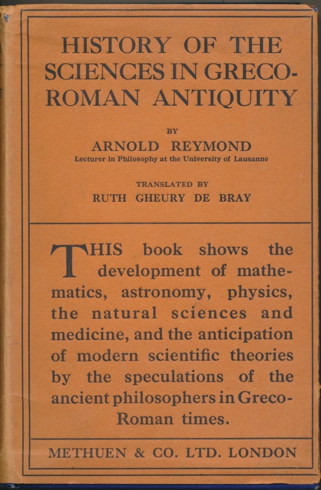 Item #48386 History of the Sciences in Graeco-Roman Antiquity. Arnold REYMOND, Ruth Gheury de Bray.