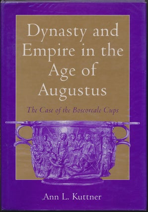 Item #48409 Dynasty and Empire in the Age of Augustus: The case of the Boscoreale Cups. Ann L....