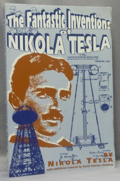Item #48454 The Fantastic Inventions of Nikola Tesla. Additional, David Hatcher Childress.