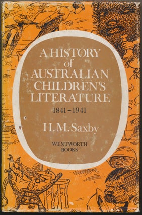 Item #48554 A History of Australian Children's Literature 1841-1941. H. M. SAXBY