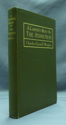 Item #48572 A Lawyer's Brief on The Atonement. Charles Carroll MORGAN