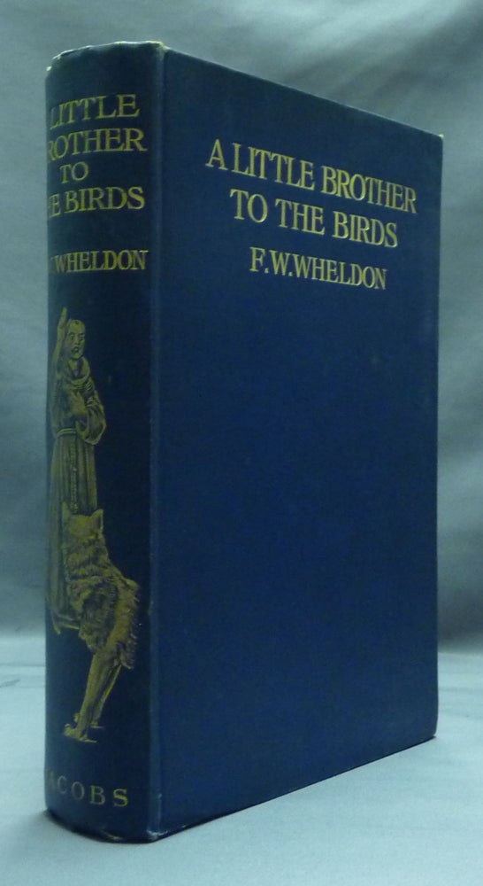 Item #48581 A Little Brother to the Birds: The Life-Story of St. Francis retold for Children. F. W. WHELDON.